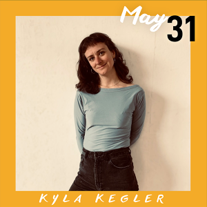 May 31: Kyla Kegler
