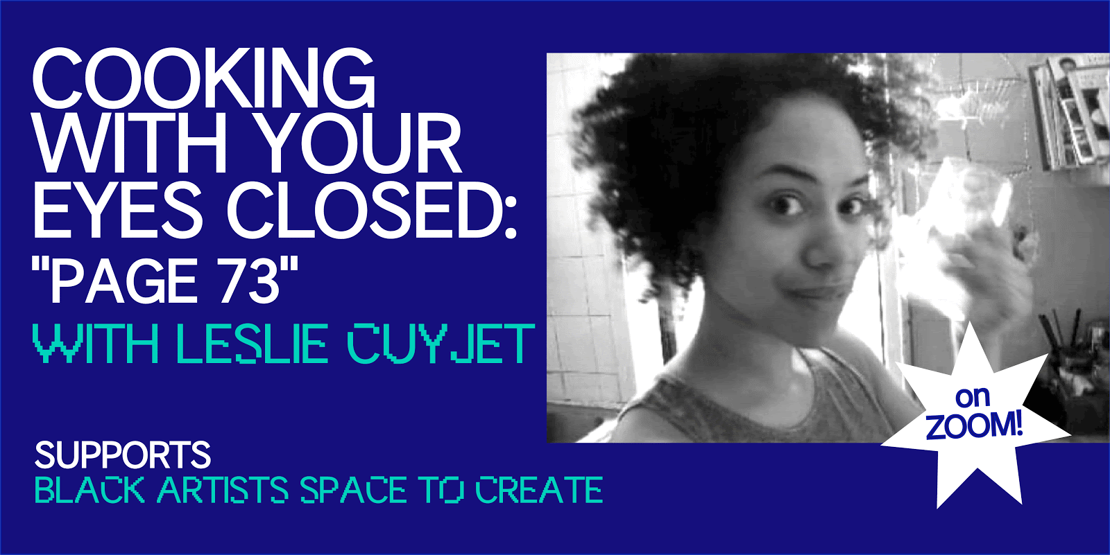 Cooking with your eyes closed: Page 73, with Leslie Cuyjet. Supports Black Artists Space to Create